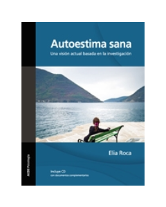 AUTOESTIMA SANA UNA VISIÓN ACTUAL BASADA EN LA INVESTIGACIÓN - Autoestima sana (Manual y CD)